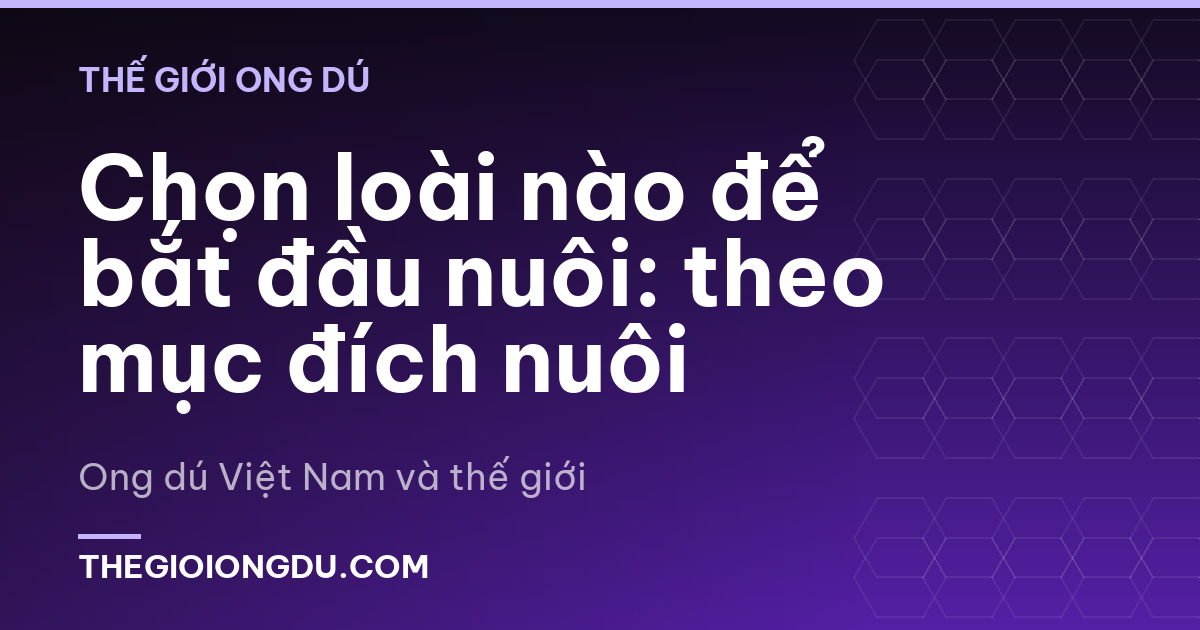 Chọn loài nào để bắt đầu nuôi: theo mục đích nuôi