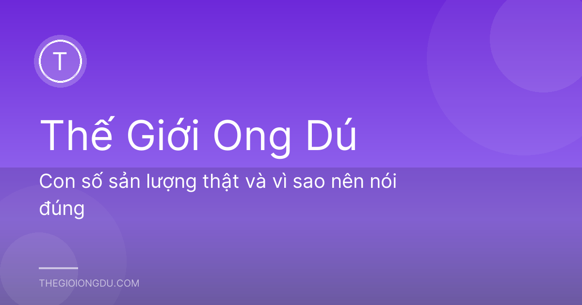 Con số sản lượng thật và vì sao nên nói đúng