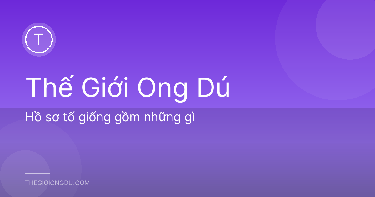 Hồ sơ tổ giống gồm những gì